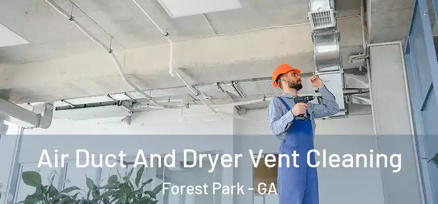 Air Duct And Dryer Vent Cleaning Forest Park - GA