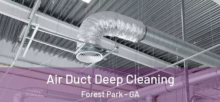 Air Duct Deep Cleaning Forest Park - GA
