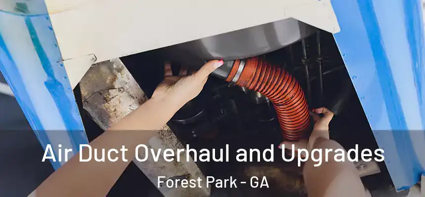 Air Duct Overhaul and Upgrades Forest Park - GA