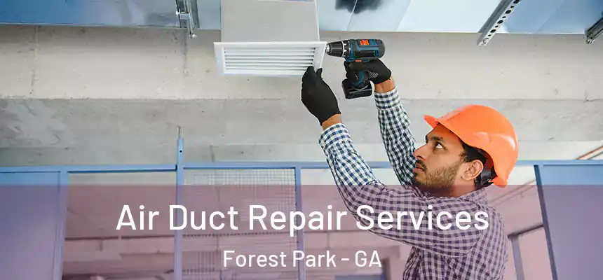 Air Duct Repair Services Forest Park - GA