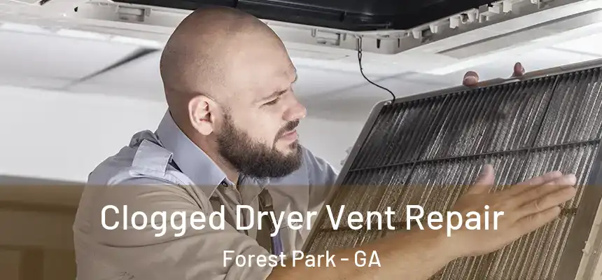 Clogged Dryer Vent Repair Forest Park - GA