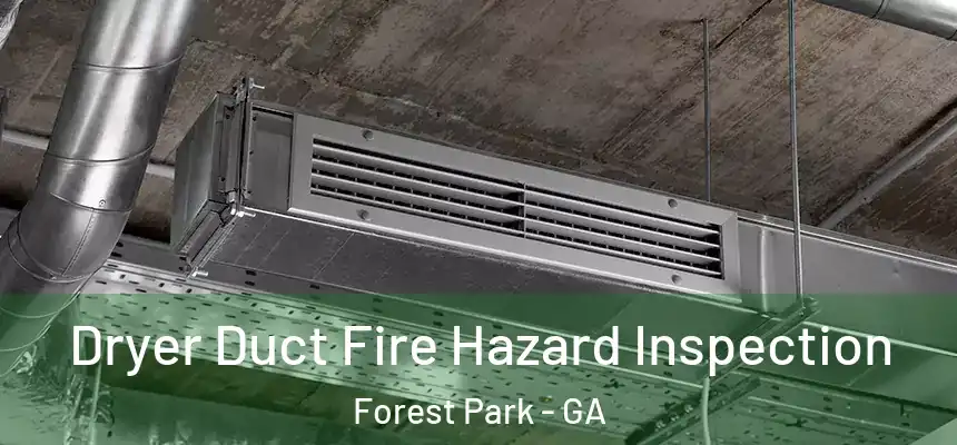 Dryer Duct Fire Hazard Inspection Forest Park - GA