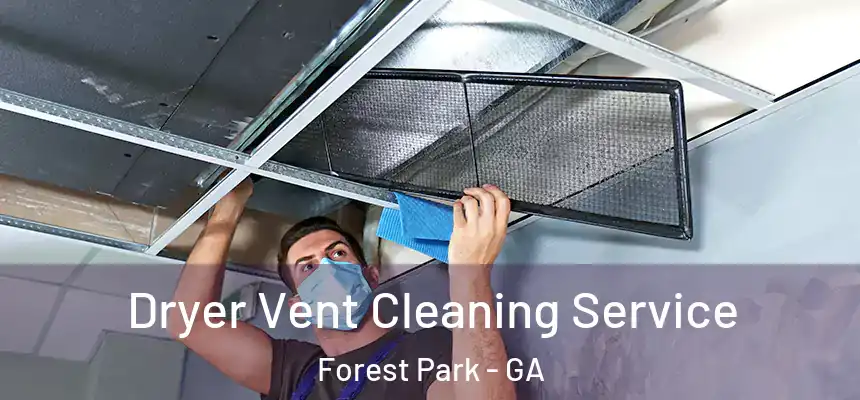  Dryer Vent Cleaning Service Forest Park - GA