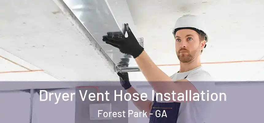  Dryer Vent Hose Installation Forest Park - GA