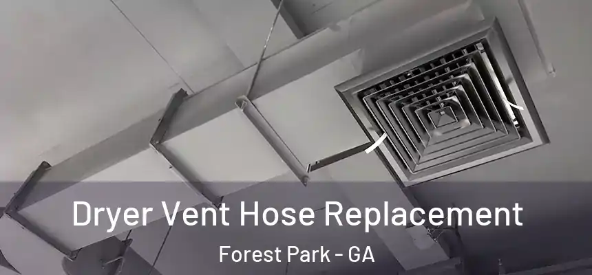  Dryer Vent Hose Replacement Forest Park - GA