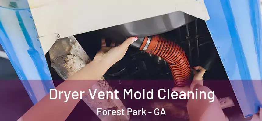  Dryer Vent Mold Cleaning Forest Park - GA