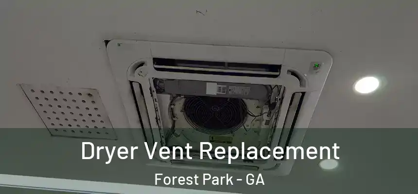 Dryer Vent Replacement Forest Park - GA