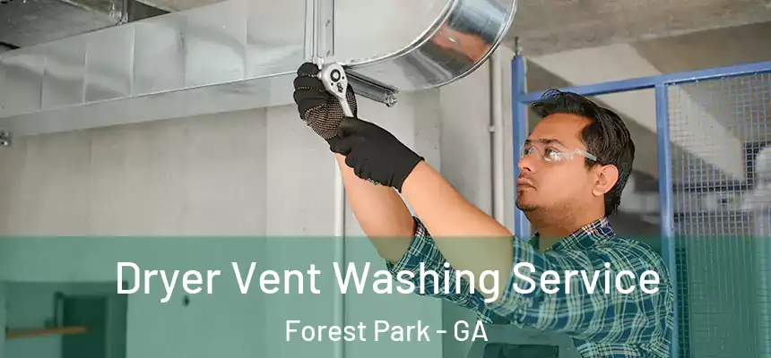  Dryer Vent Washing Service Forest Park - GA