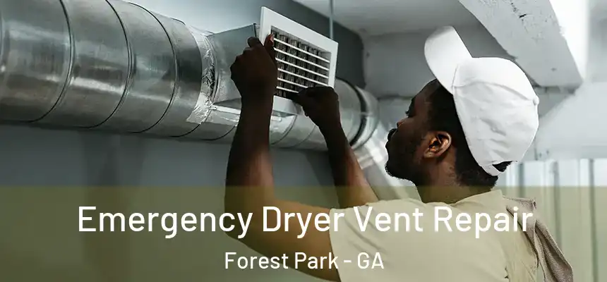 Emergency Dryer Vent Repair Forest Park - GA