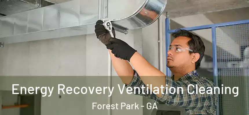  Energy Recovery Ventilation Cleaning Forest Park - GA