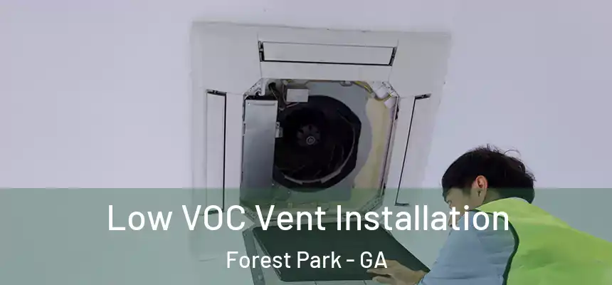  Low VOC Vent Installation Forest Park - GA