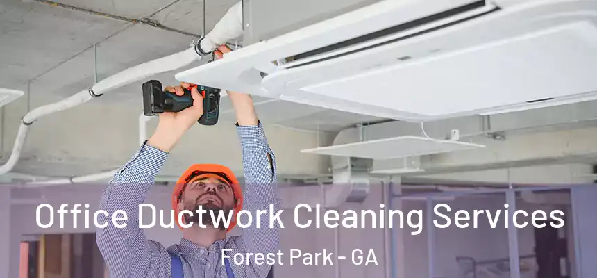 Office Ductwork Cleaning Services Forest Park - GA