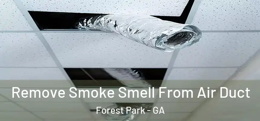 Remove Smoke Smell From Air Duct Forest Park - GA