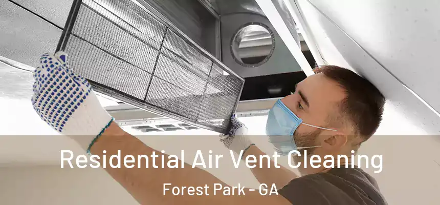  Residential Air Vent Cleaning Forest Park - GA