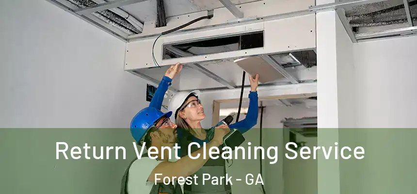 Return Vent Cleaning Service Forest Park - GA