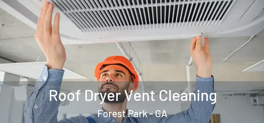Roof Dryer Vent Cleaning Forest Park - GA