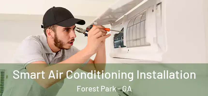  Smart Air Conditioning Installation Forest Park - GA