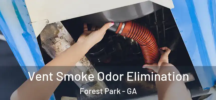  Vent Smoke Odor Elimination Forest Park - GA