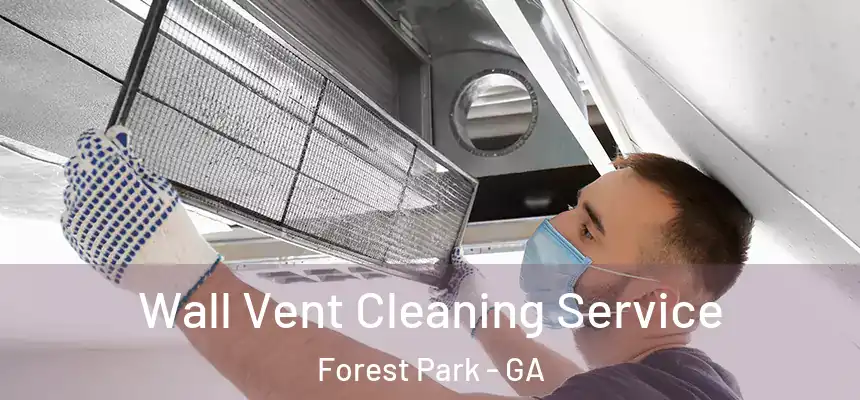 Wall Vent Cleaning Service Forest Park - GA